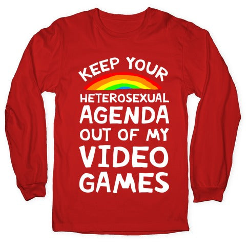 Keep Your Heterosexual Agenda Out Of My Video Games Longsleeve Tee